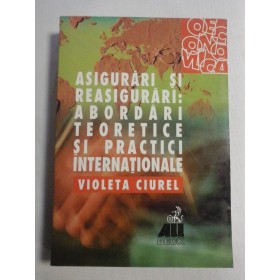   ASIGURARI  SI  REASIGURARI: ABORDARI  TEORETICE  SI  PRACTICI  INTERNATIONALE  -  Violeta  CIUREL   